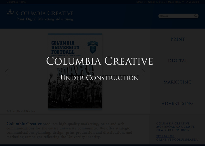 Columbia Creative Under Construction. 
Please contact us at 212.854.2793.