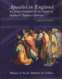 Apostles in England: Sir James Thornhill and the Legacy of Raphaels Tapestry Cartoons