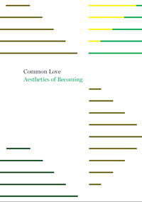 Common Love,
Aesthetics of Becoming