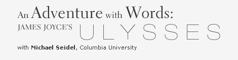 An Adventure with Words: James Joyce's Ulysses with Michael Seidel, Columbia University